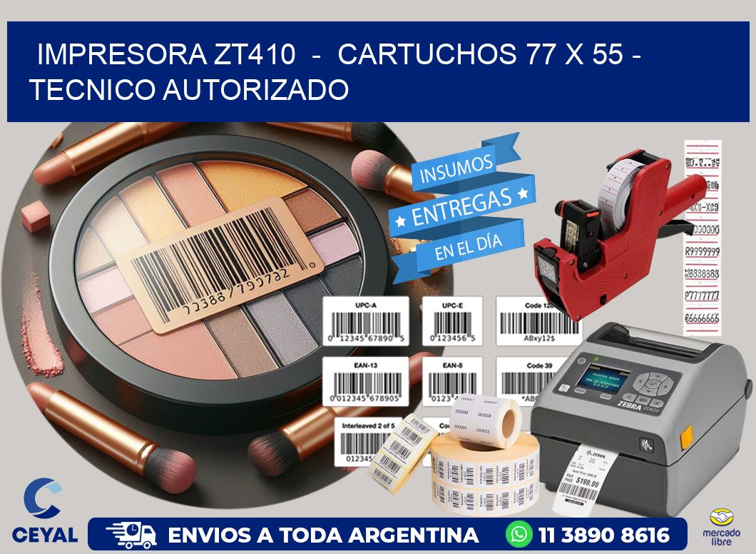 IMPRESORA ZT410 - CARTUCHOS 77 x 55 - TECNICO AUTORIZADO