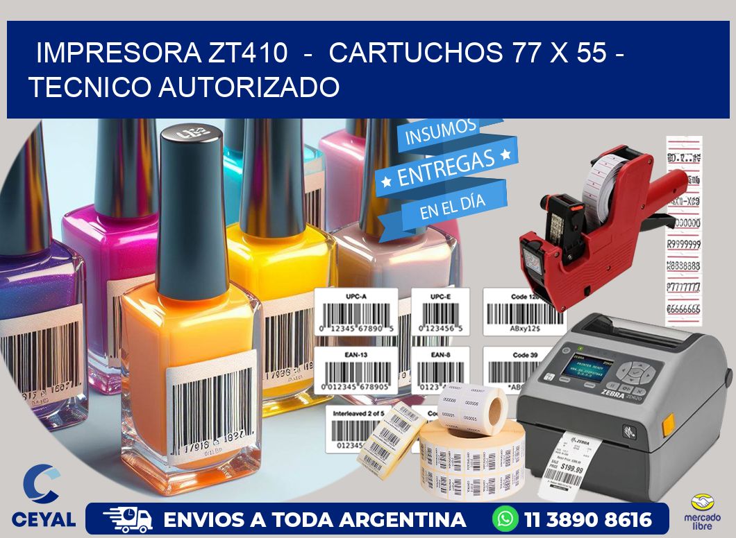 IMPRESORA ZT410 - CARTUCHOS 77 x 55 - TECNICO AUTORIZADO