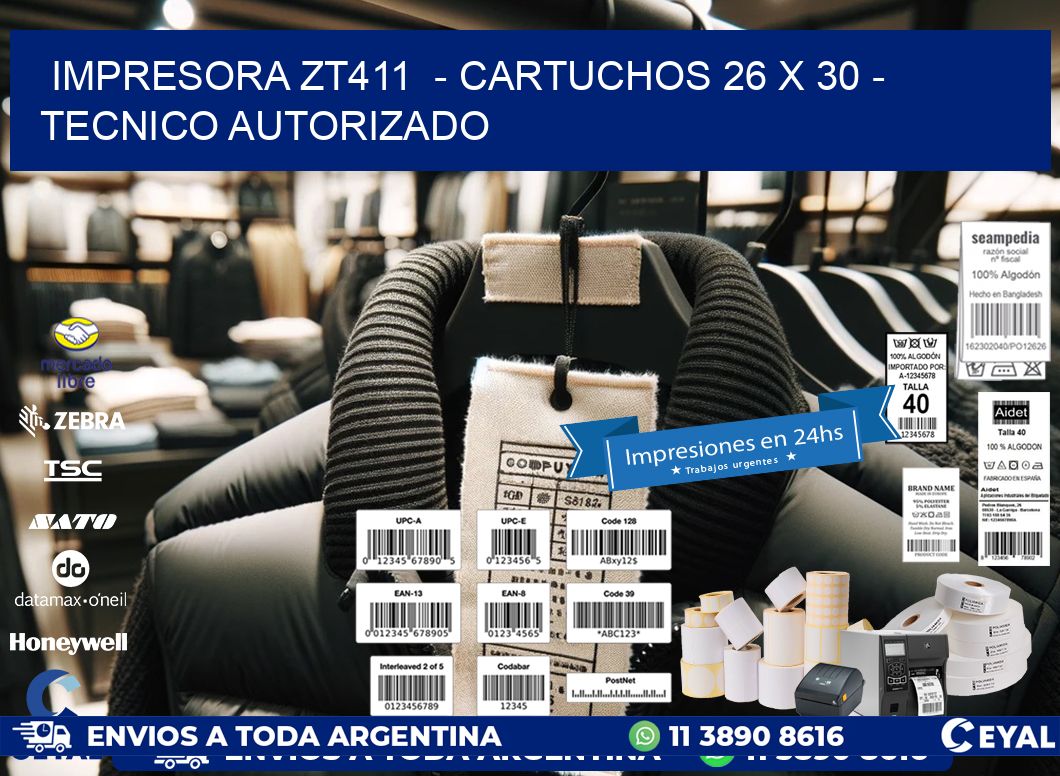IMPRESORA ZT411 - CARTUCHOS 26 x 30 - TECNICO AUTORIZADO