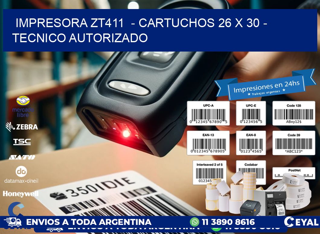 IMPRESORA ZT411 - CARTUCHOS 26 x 30 - TECNICO AUTORIZADO