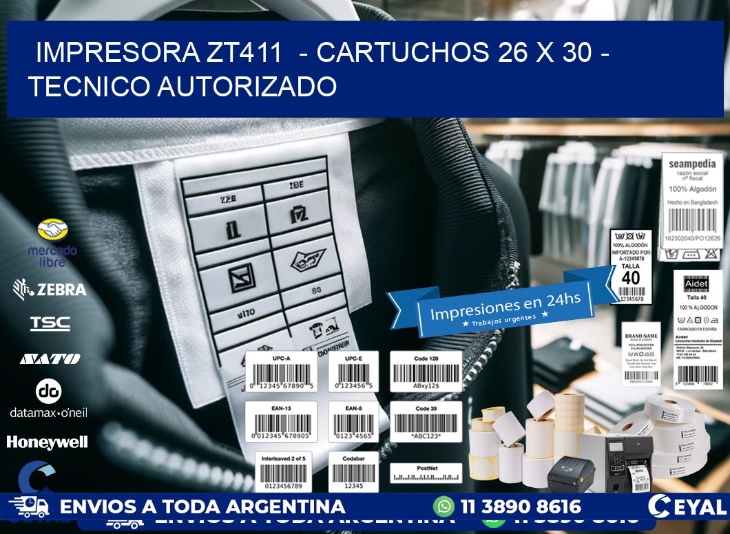 IMPRESORA ZT411 - CARTUCHOS 26 x 30 - TECNICO AUTORIZADO