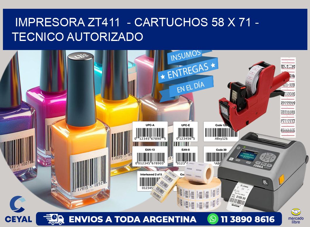 IMPRESORA ZT411 - CARTUCHOS 58 x 71 - TECNICO AUTORIZADO