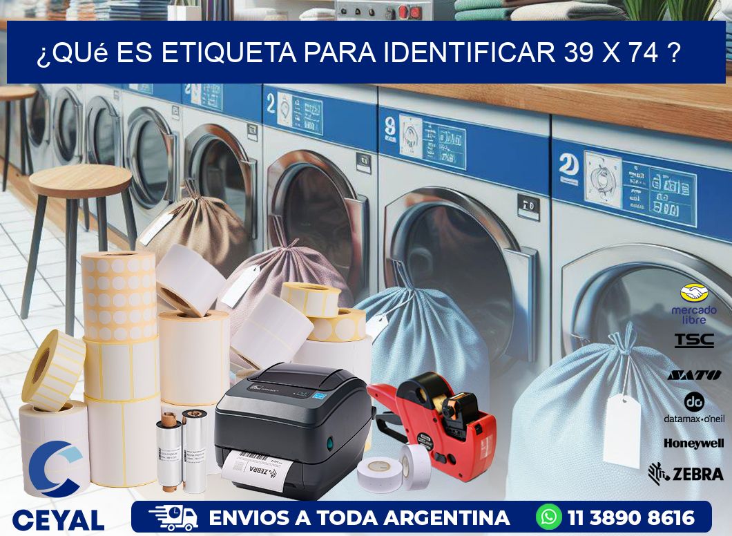 ¿Qué es etiqueta para identificar 39 x 74 ?