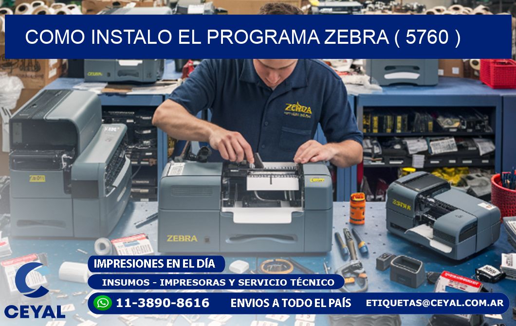 COMO INSTALO EL PROGRAMA ZEBRA ( 5760 )