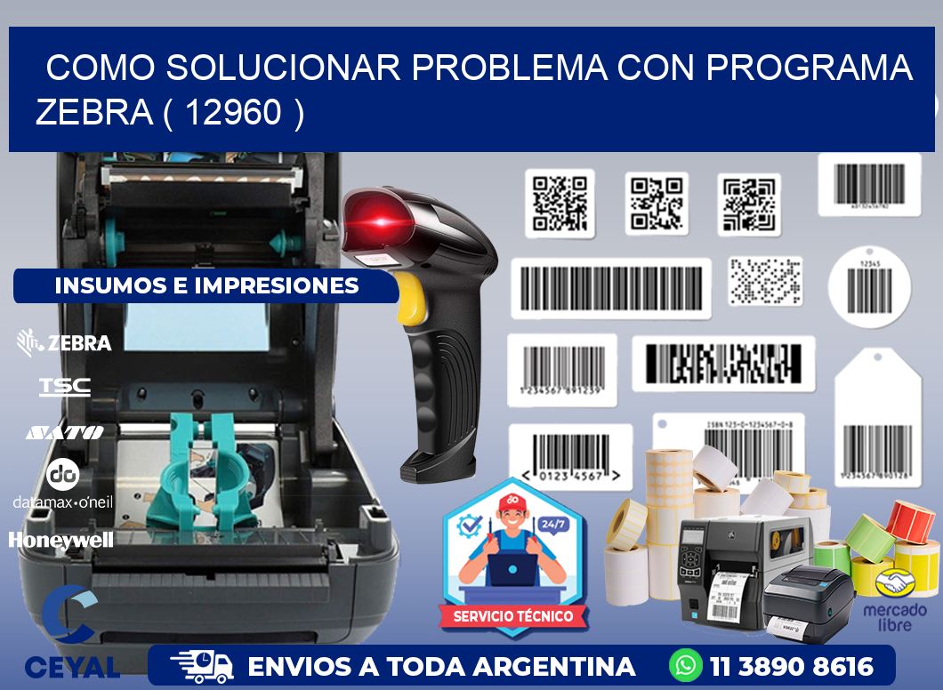 COMO SOLUCIONAR PROBLEMA CON PROGRAMA ZEBRA ( 12960 )