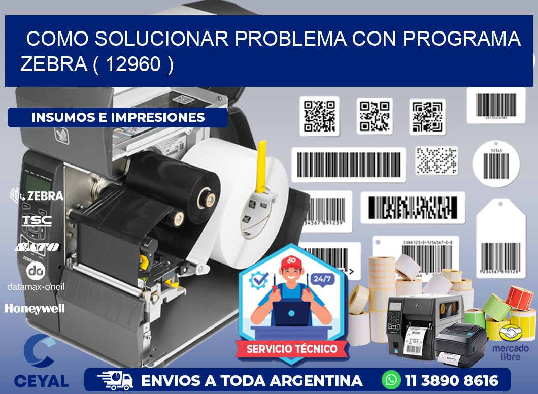 COMO SOLUCIONAR PROBLEMA CON PROGRAMA ZEBRA ( 12960 )