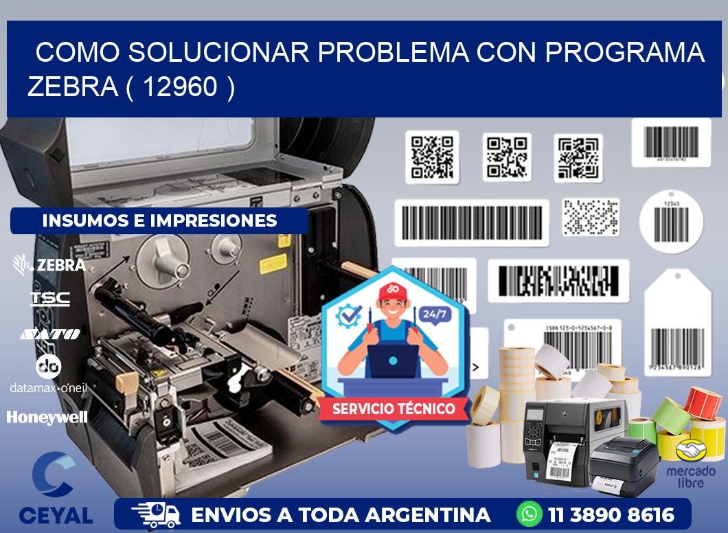 COMO SOLUCIONAR PROBLEMA CON PROGRAMA ZEBRA ( 12960 )