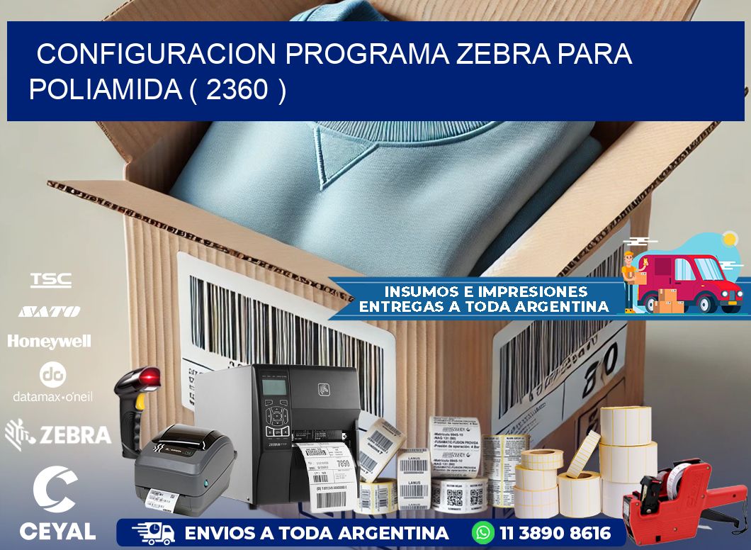 CONFIGURACION PROGRAMA ZEBRA PARA POLIAMIDA ( 2360 )