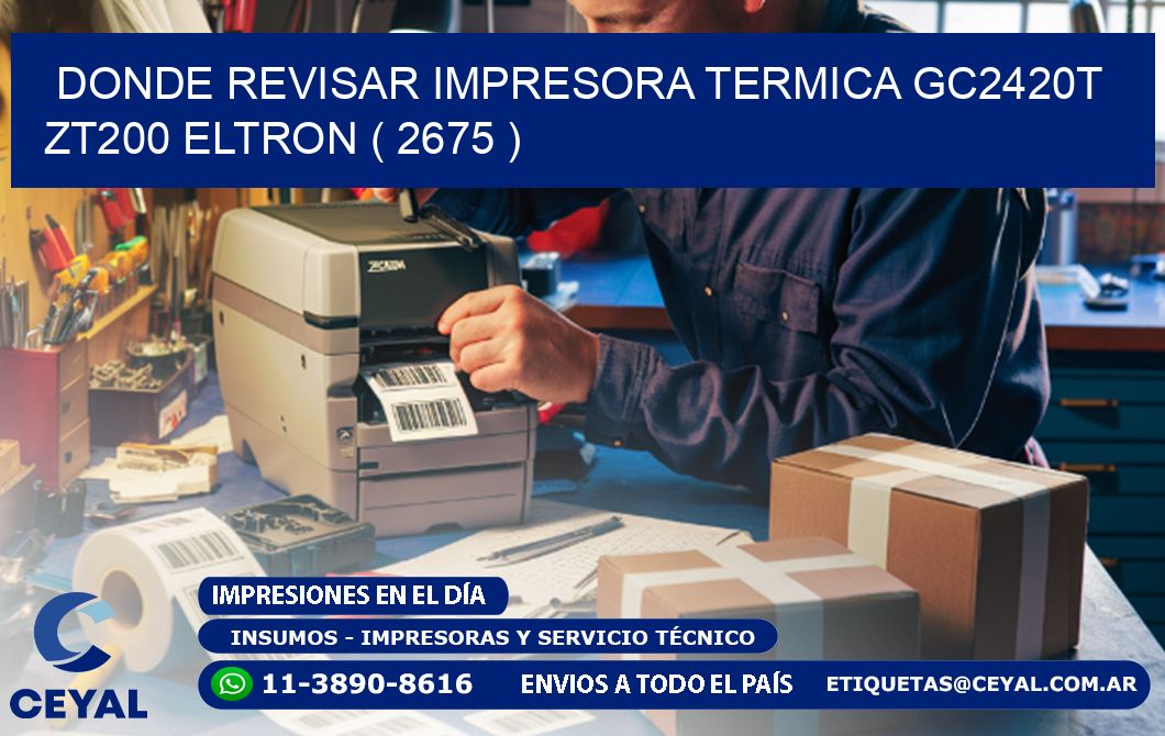 DONDE REVISAR IMPRESORA TERMICA GC2420T ZT200 ELTRON ( 2675 )