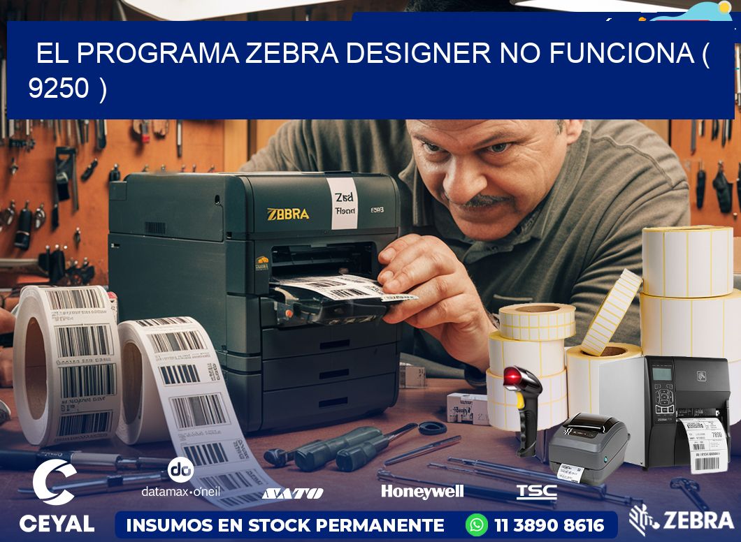 EL PROGRAMA ZEBRA DESIGNER NO FUNCIONA ( 9250 )
