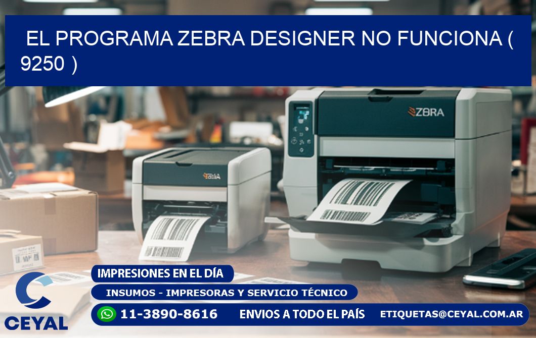 EL PROGRAMA ZEBRA DESIGNER NO FUNCIONA ( 9250 )