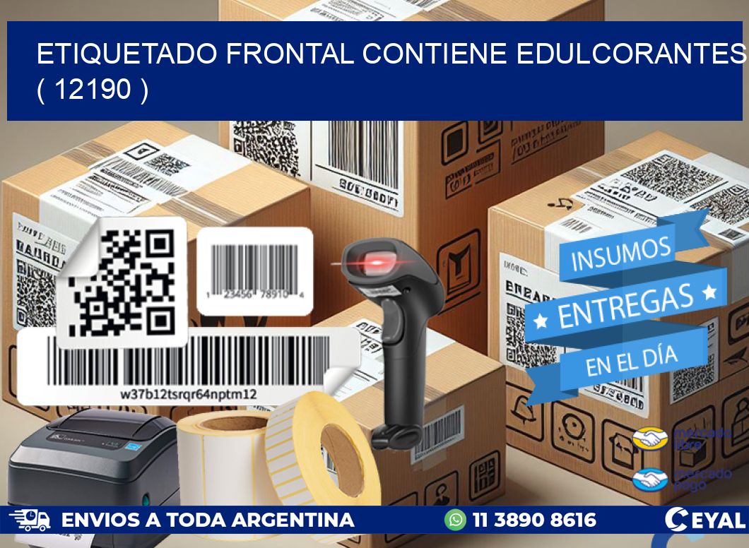 ETIQUETADO FRONTAL CONTIENE EDULCORANTES  ( 12190 )