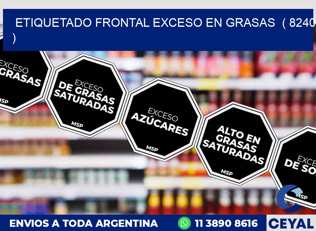 ETIQUETADO FRONTAL EXCESO EN GRASAS ( 8240 )