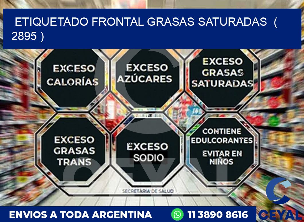 ETIQUETADO FRONTAL GRASAS SATURADAS  ( 2895 )