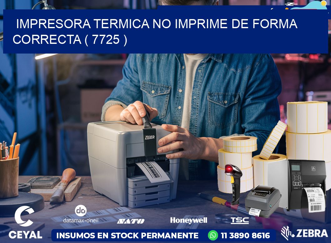 IMPRESORA TERMICA NO IMPRIME DE FORMA CORRECTA ( 7725 )