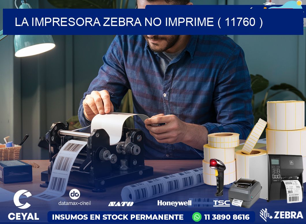 LA IMPRESORA ZEBRA NO IMPRIME ( 11760 )