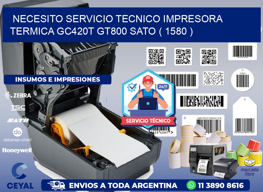NECESITO SERVICIO TECNICO IMPRESORA TERMICA GC420T GT800 SATO ( 1580 )