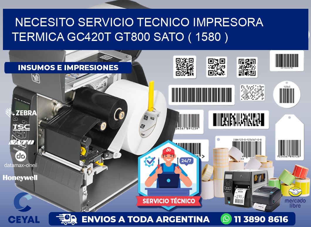 NECESITO SERVICIO TECNICO IMPRESORA TERMICA GC420T GT800 SATO ( 1580 )