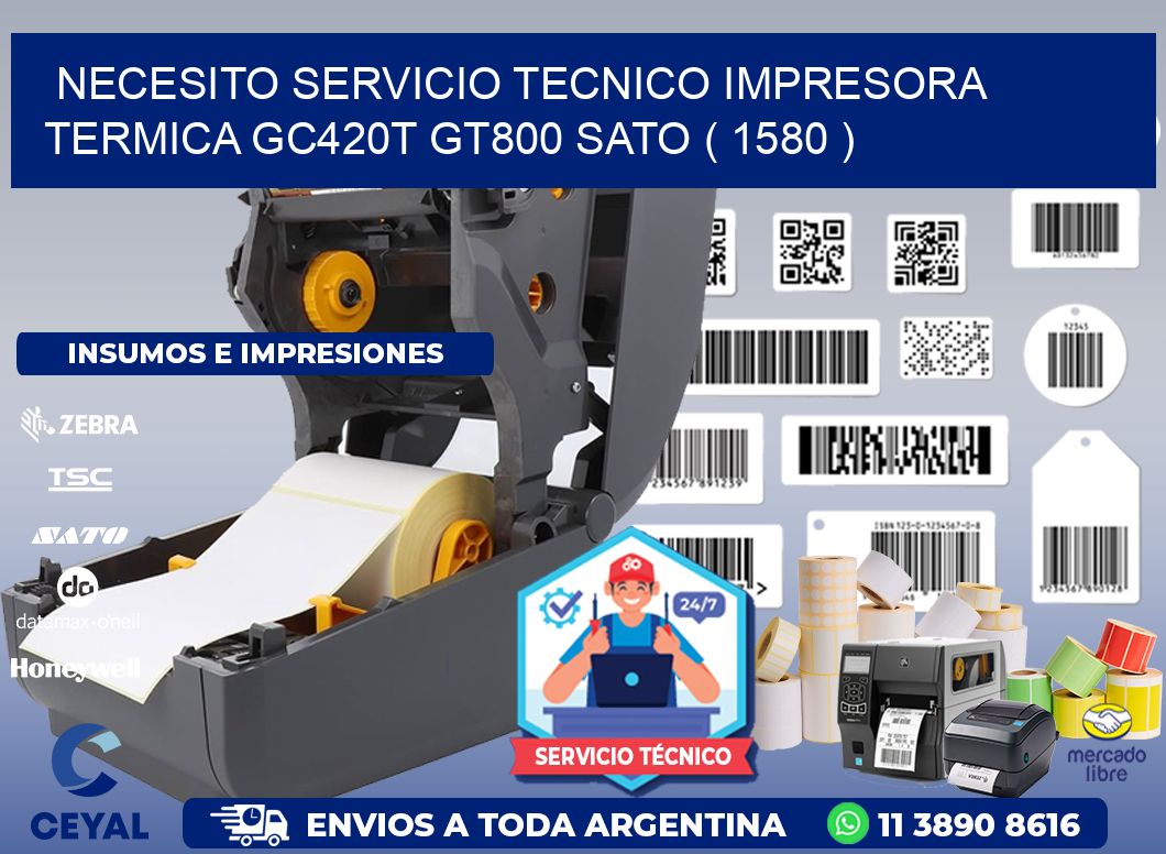NECESITO SERVICIO TECNICO IMPRESORA TERMICA GC420T GT800 SATO ( 1580 )