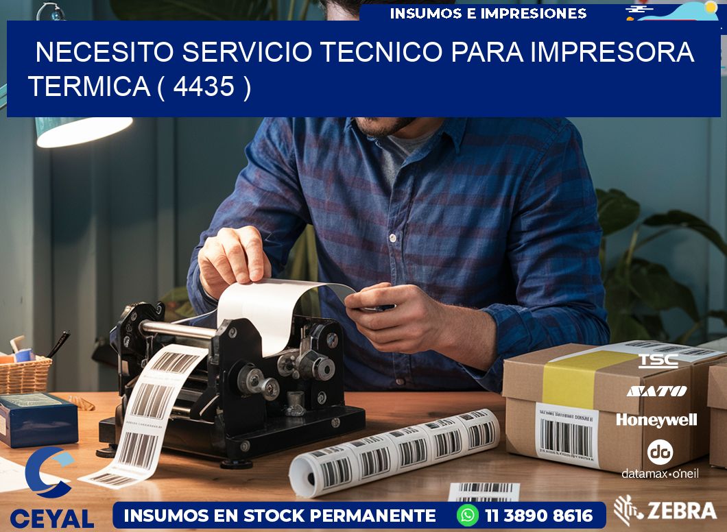 NECESITO SERVICIO TECNICO PARA IMPRESORA TERMICA ( 4435 )