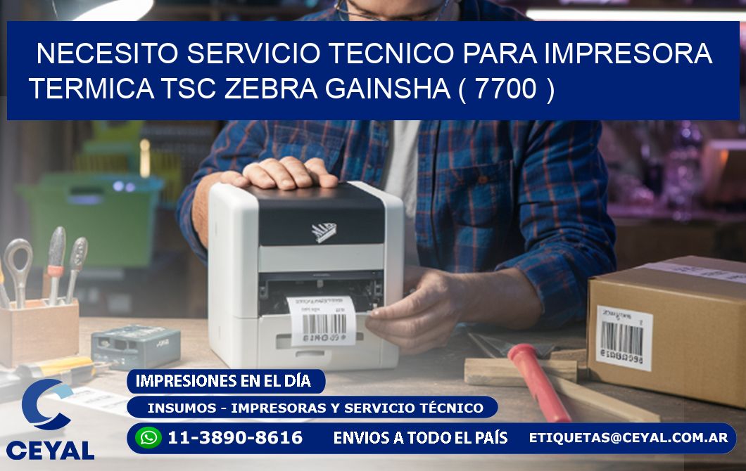 NECESITO SERVICIO TECNICO PARA IMPRESORA TERMICA TSC ZEBRA GAINSHA ( 7700 )