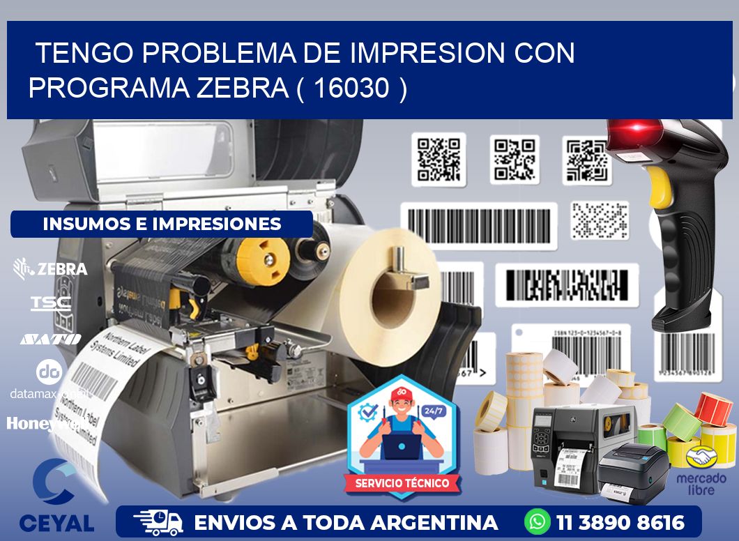 TENGO PROBLEMA DE IMPRESION CON PROGRAMA ZEBRA ( 16030 )