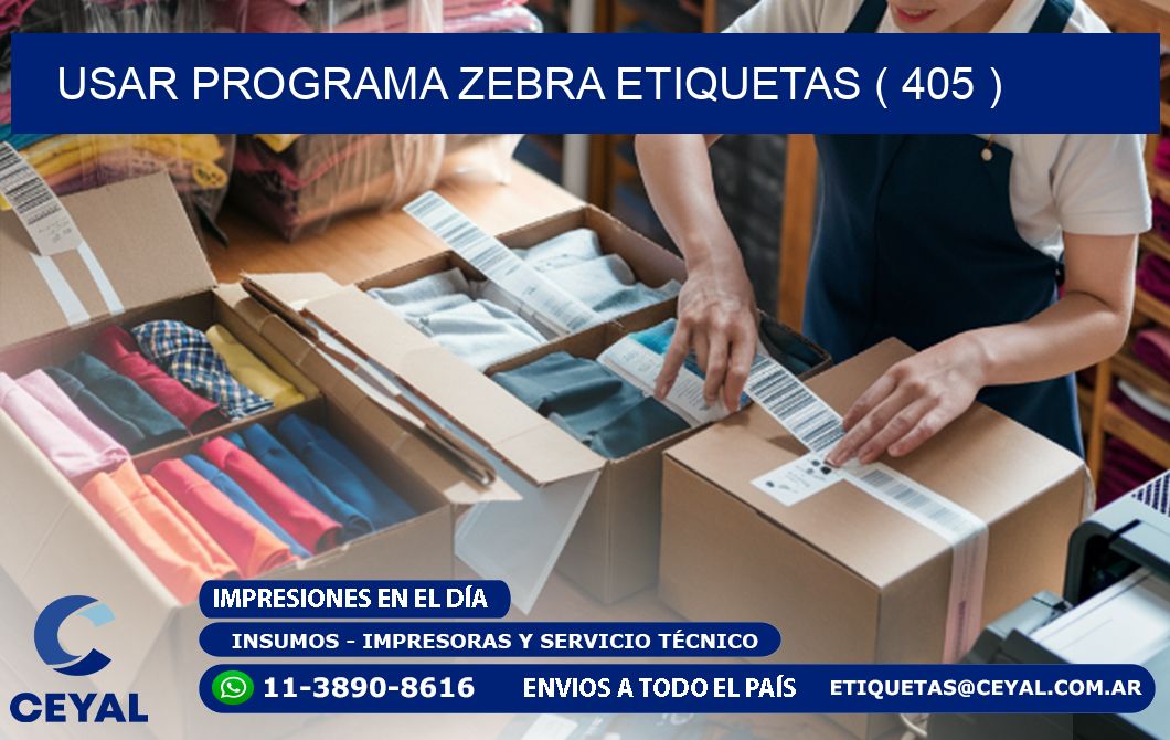 USAR PROGRAMA ZEBRA ETIQUETAS ( 405 )