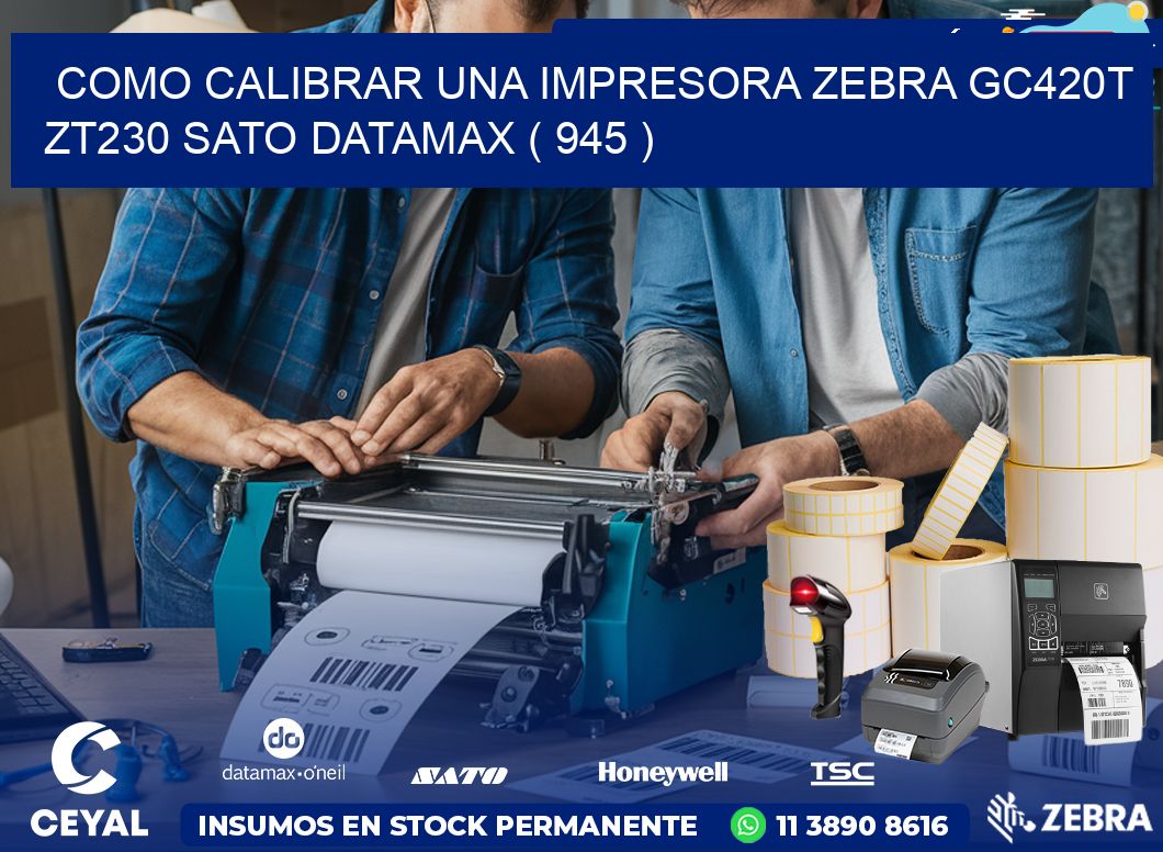como calibrar una impresora zebra gc420t ZT230 SATO DATAMAX ( 945 )