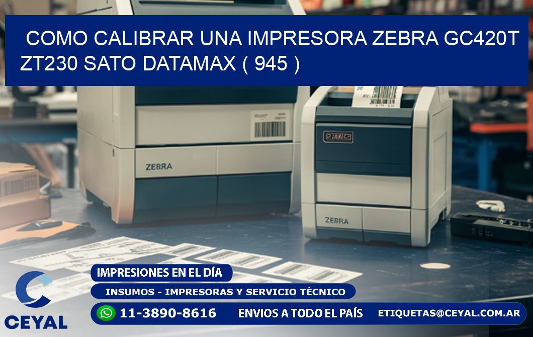 como calibrar una impresora zebra gc420t ZT230 SATO DATAMAX ( 945 )