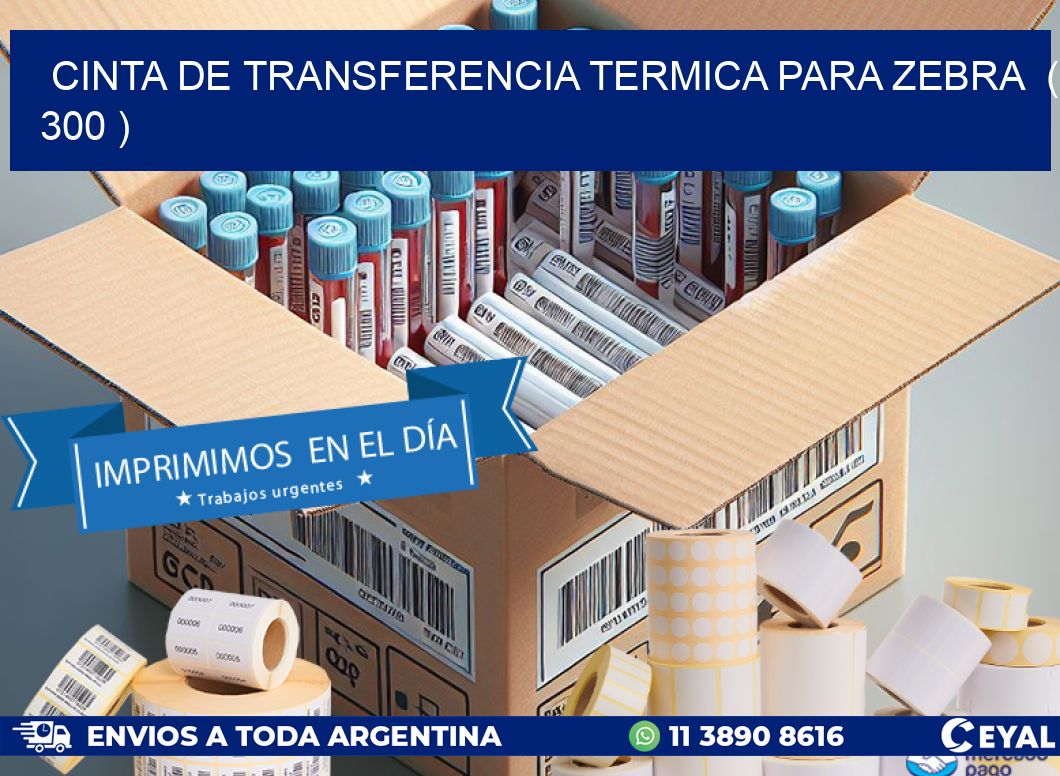 CINTA DE TRANSFERENCIA TERMICA PARA ZEBRA ( 300 )
