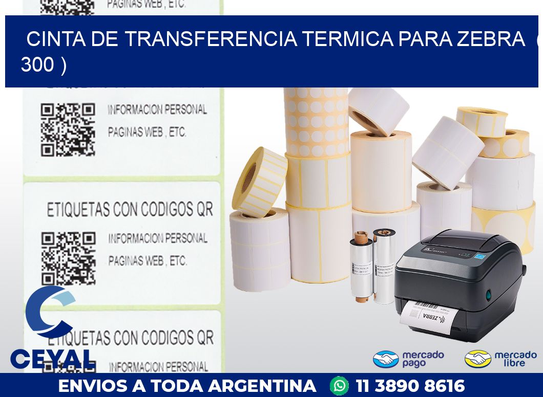 CINTA DE TRANSFERENCIA TERMICA PARA ZEBRA ( 300 )