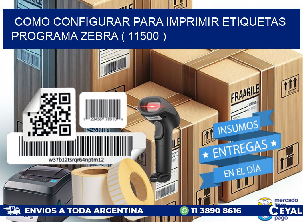COMO CONFIGURAR PARA IMPRIMIR ETIQUETAS PROGRAMA ZEBRA ( 11500 )