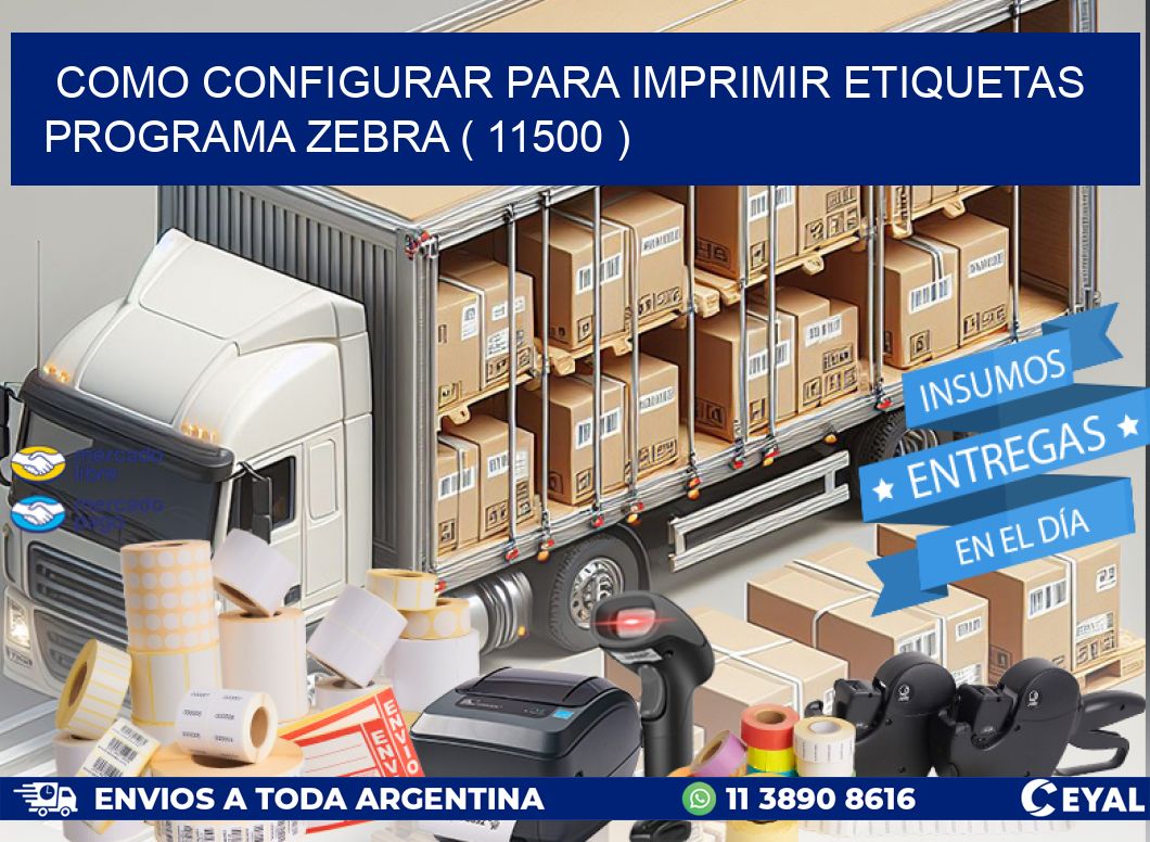 COMO CONFIGURAR PARA IMPRIMIR ETIQUETAS PROGRAMA ZEBRA ( 11500 )