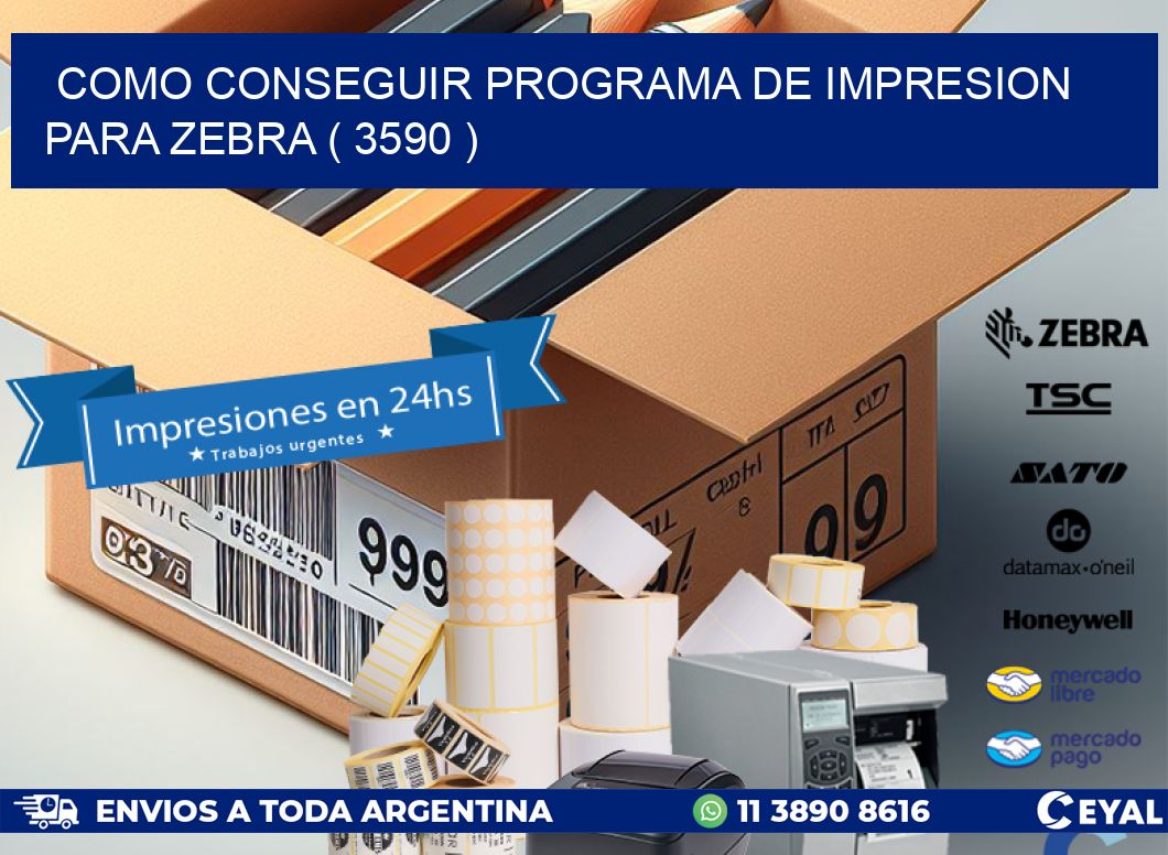 COMO CONSEGUIR PROGRAMA DE IMPRESION PARA ZEBRA ( 3590 )