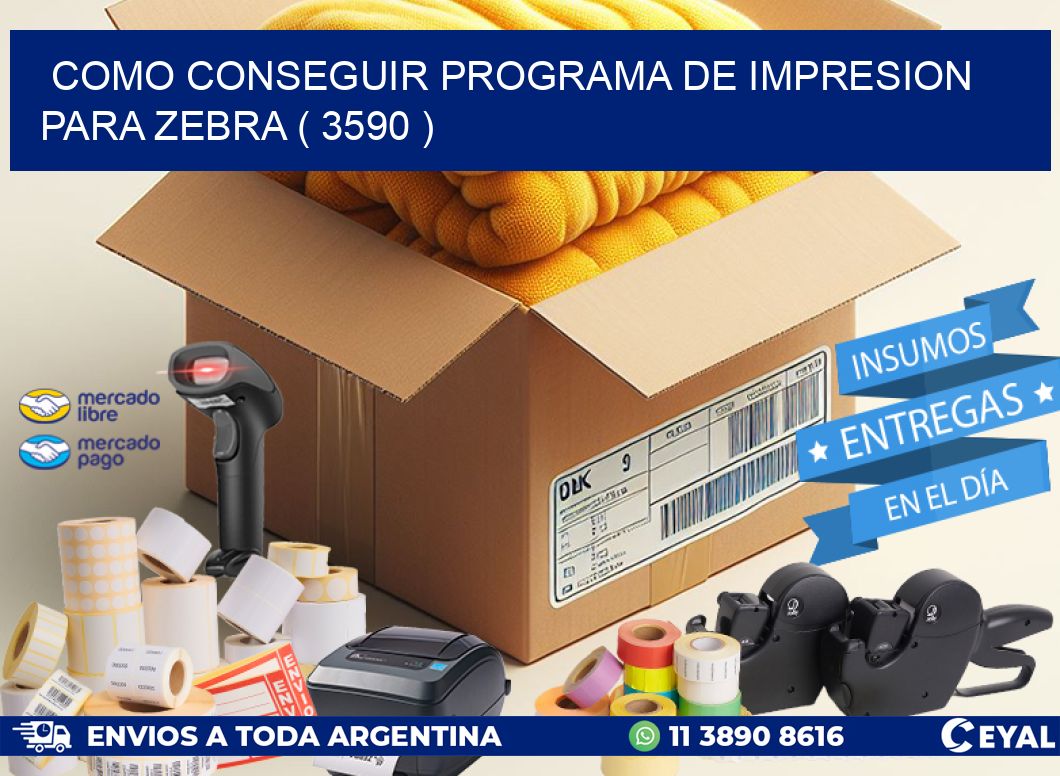 COMO CONSEGUIR PROGRAMA DE IMPRESION PARA ZEBRA ( 3590 )