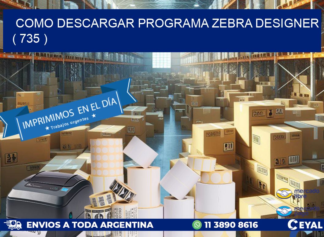 COMO DESCARGAR PROGRAMA ZEBRA DESIGNER ( 735 )