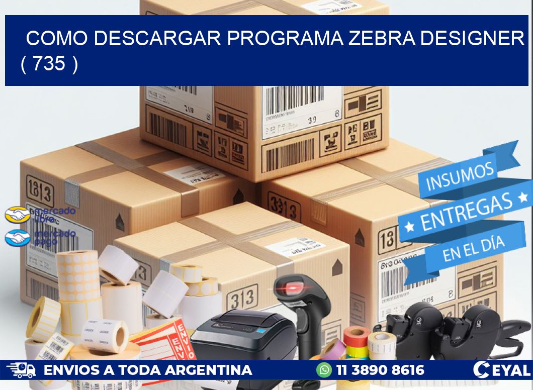 COMO DESCARGAR PROGRAMA ZEBRA DESIGNER ( 735 )