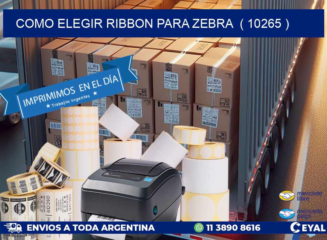 COMO ELEGIR RIBBON PARA ZEBRA ( 10265 )