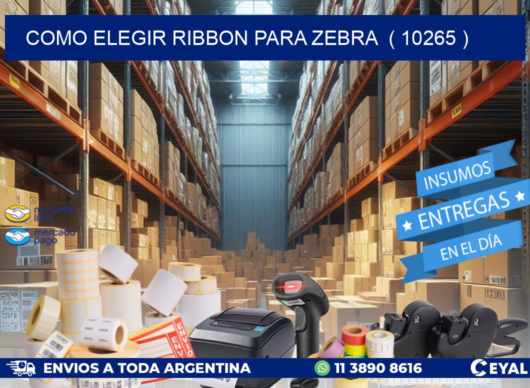 COMO ELEGIR RIBBON PARA ZEBRA ( 10265 )