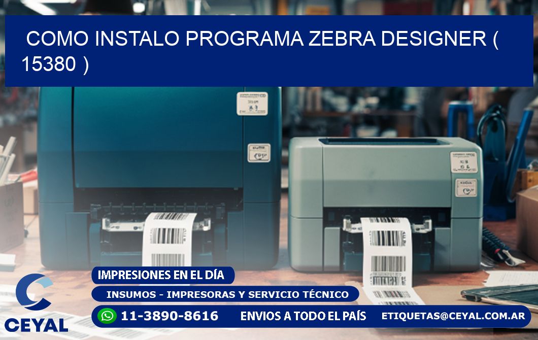 COMO INSTALO PROGRAMA ZEBRA DESIGNER ( 15380 )