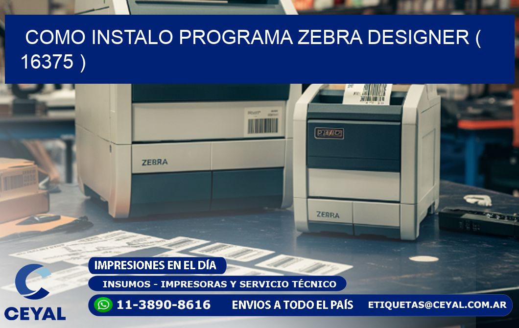 COMO INSTALO PROGRAMA ZEBRA DESIGNER ( 16375 )