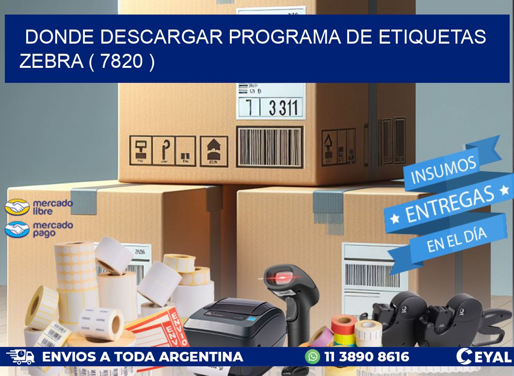 DONDE DESCARGAR PROGRAMA DE ETIQUETAS ZEBRA ( 7820 )
