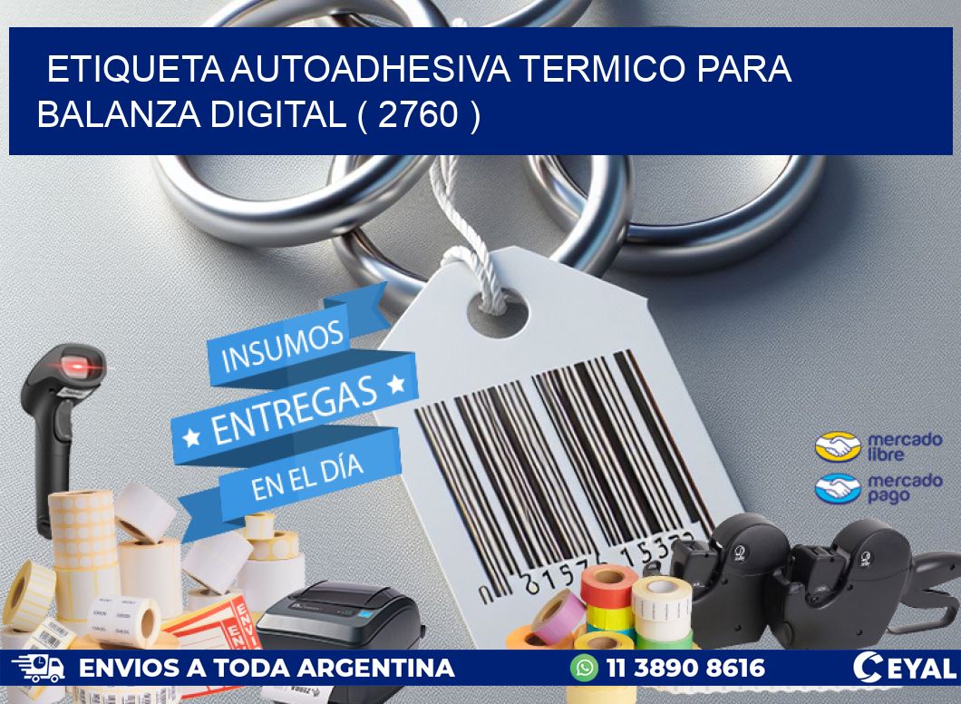 ETIQUETA AUTOADHESIVA TERMICO PARA BALANZA DIGITAL ( 2760 )