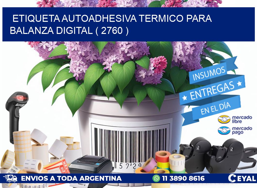 ETIQUETA AUTOADHESIVA TERMICO PARA BALANZA DIGITAL ( 2760 )