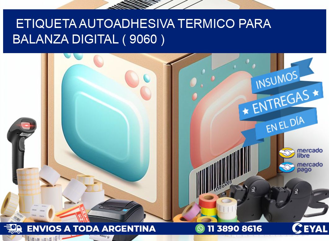 ETIQUETA AUTOADHESIVA TERMICO PARA BALANZA DIGITAL ( 9060 )