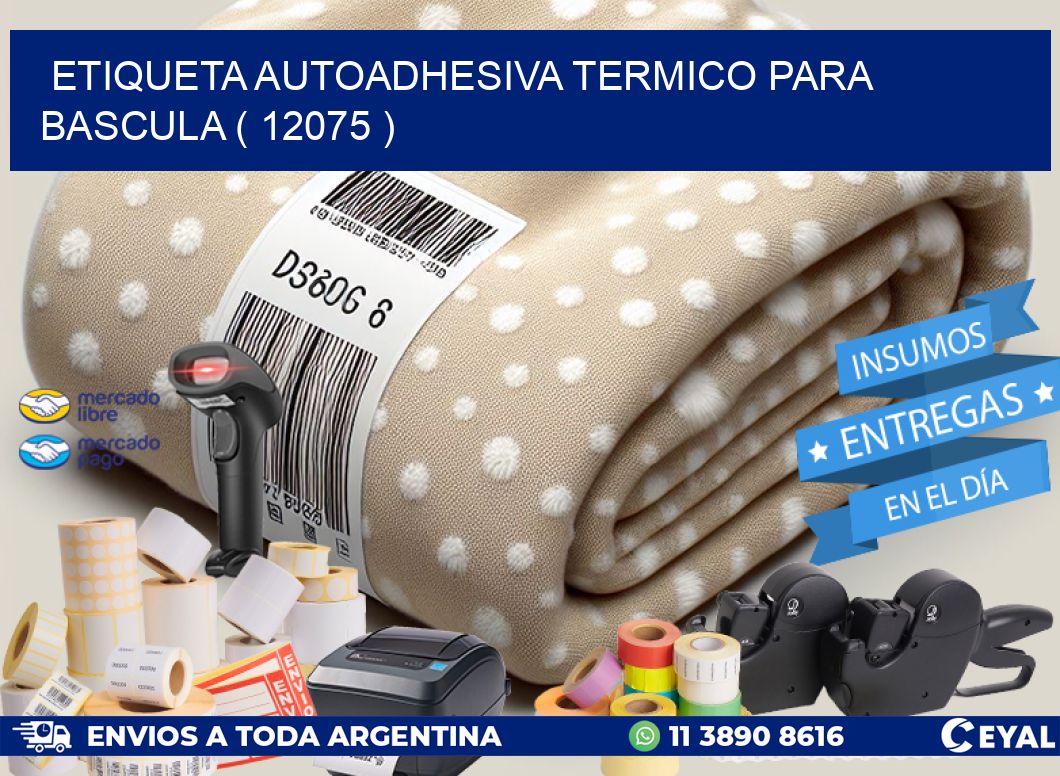 ETIQUETA AUTOADHESIVA TERMICO PARA BASCULA ( 12075 )