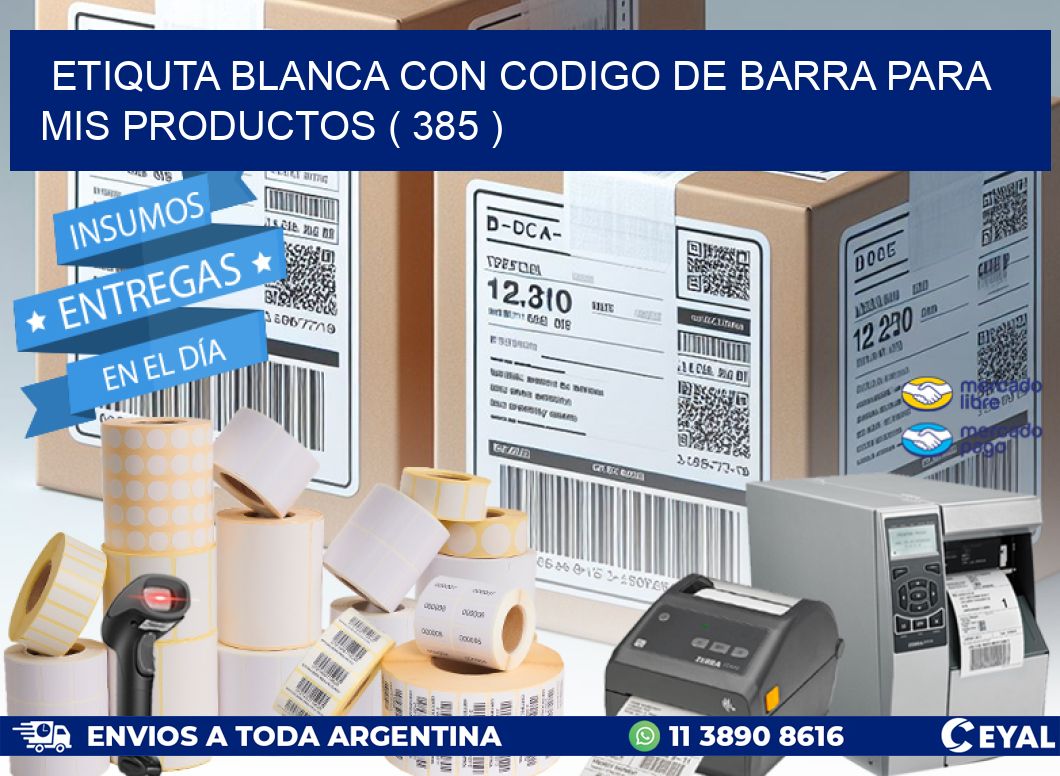 ETIQUTA BLANCA CON CODIGO DE BARRA PARA MIS PRODUCTOS ( 385 )