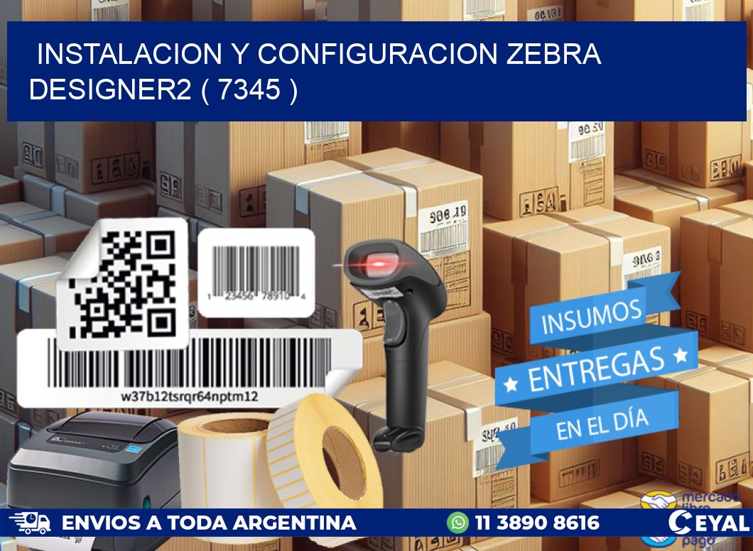 INSTALACION Y CONFIGURACION ZEBRA DESIGNER2 ( 7345 )