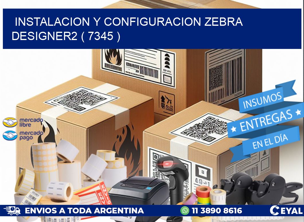 INSTALACION Y CONFIGURACION ZEBRA DESIGNER2 ( 7345 )