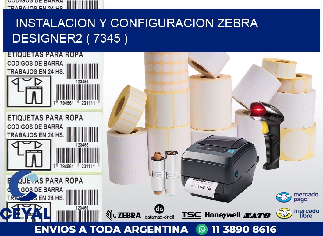 INSTALACION Y CONFIGURACION ZEBRA DESIGNER2 ( 7345 )